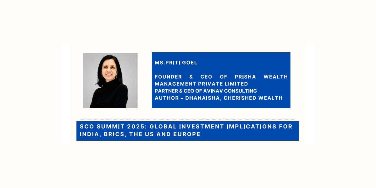 SCO Summit 2025 - Global Investment Implications For India, BRICS, The US And Europe